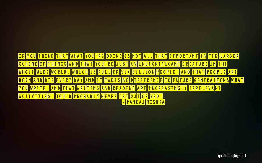 You Think You're Important Quotes By Pankaj Mishra You Think You're Important Quotes By Pankaj Mishra