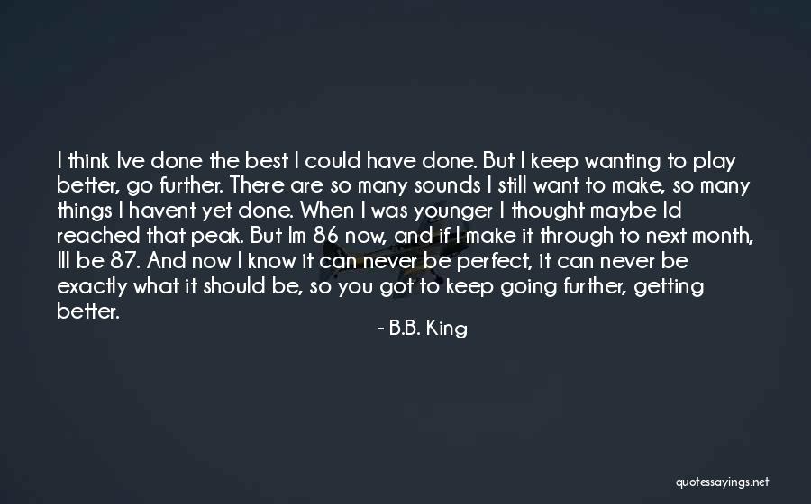 You Think You're So Perfect Quotes By B.B. King You Think You're So Perfect Quotes By B.B. King