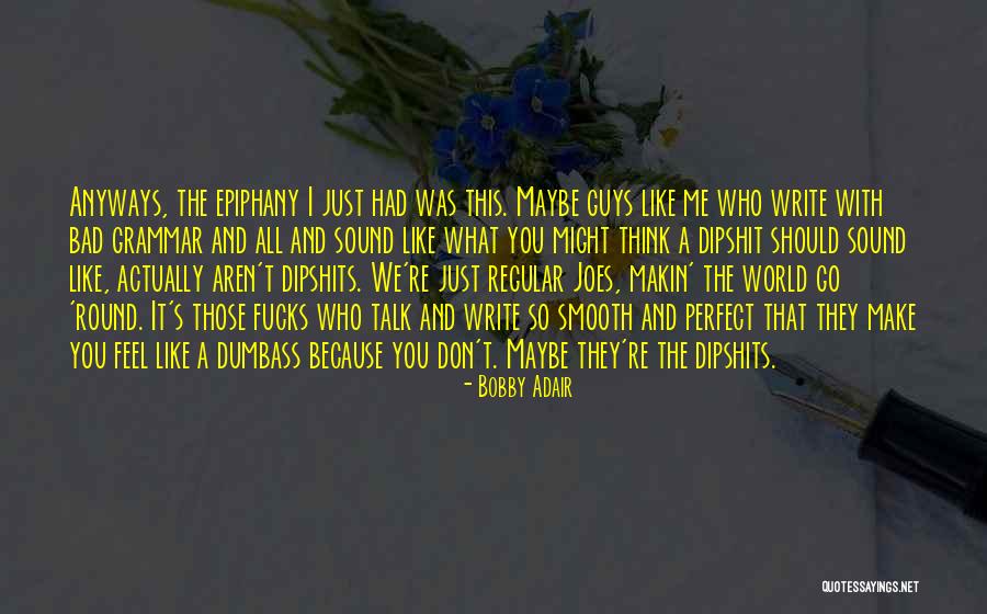 You Think You're So Perfect Quotes By Bobby Adair You Think You're So Perfect Quotes By Bobby Adair