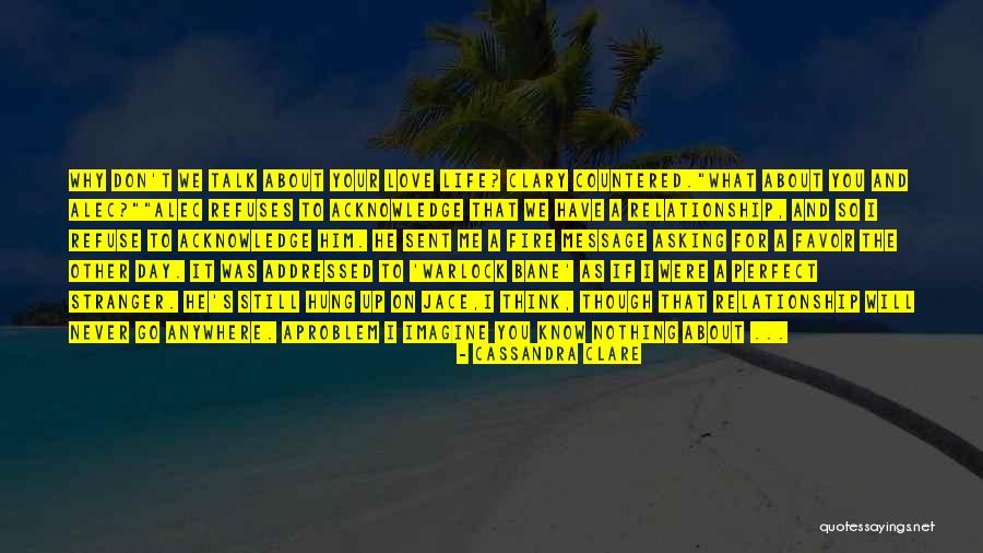 You Think You're So Perfect Quotes By Cassandra Clare You Think You're So Perfect Quotes By Cassandra Clare