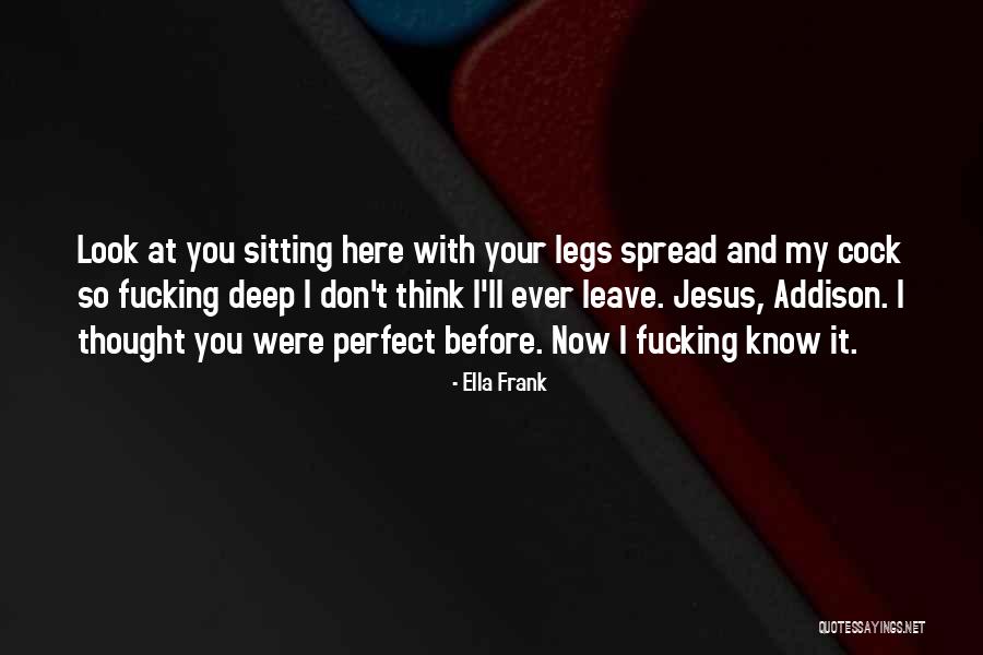 You Think You're So Perfect Quotes By Ella Frank You Think You're So Perfect Quotes By Ella Frank