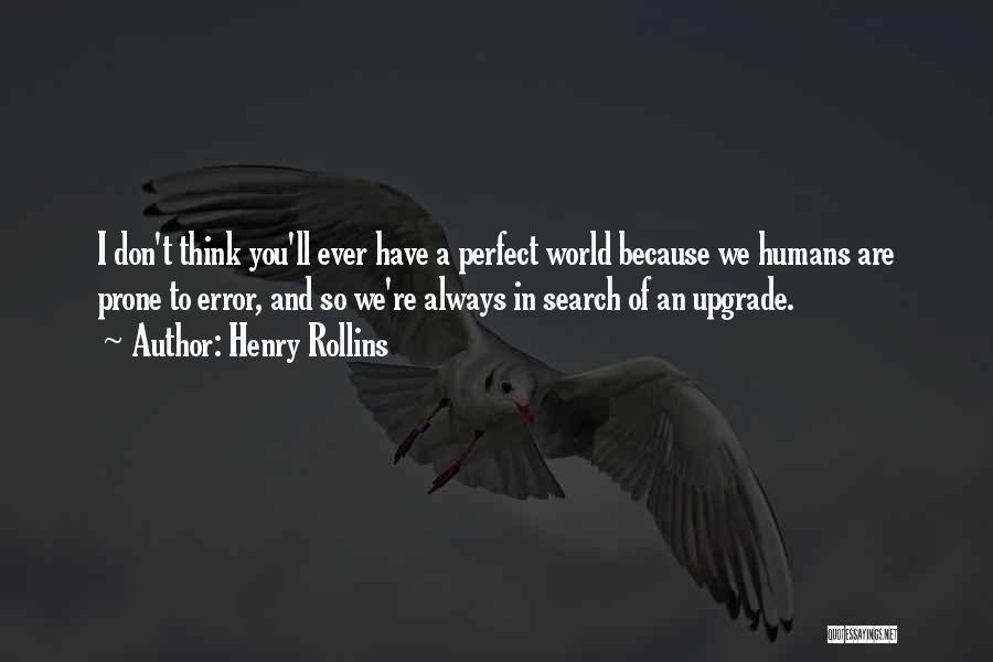 You Think You're So Perfect Quotes By Henry Rollins