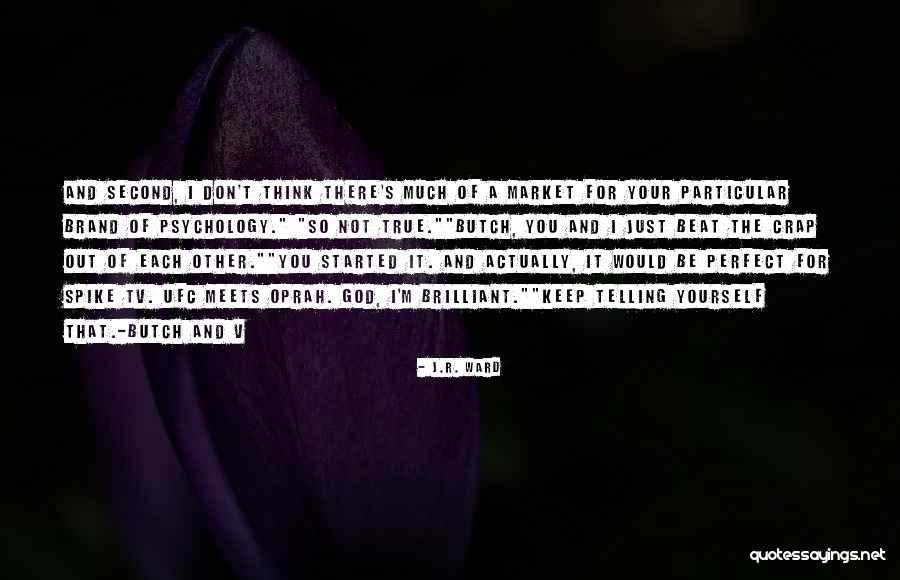 You Think You're So Perfect Quotes By J.R. Ward You Think You're So Perfect Quotes By J.R. Ward