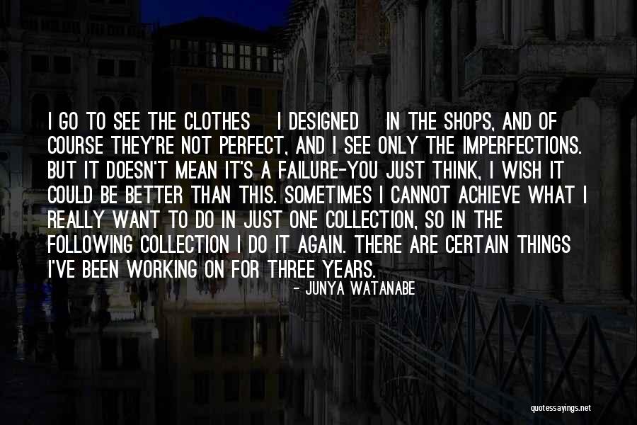 You Think You're So Perfect Quotes By Junya Watanabe You Think You're So Perfect Quotes By Junya Watanabe