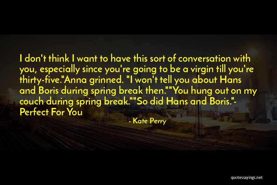 You Think You're So Perfect Quotes By Kate Perry