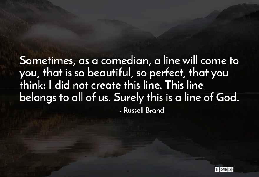 You Think You're So Perfect Quotes By Russell Brand