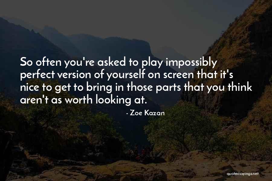 You Think You're So Perfect Quotes By Zoe Kazan You Think You're So Perfect Quotes By Zoe Kazan