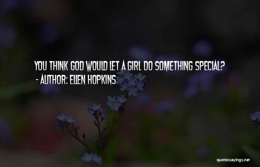 You Think You're Something Special Quotes By Ellen Hopkins