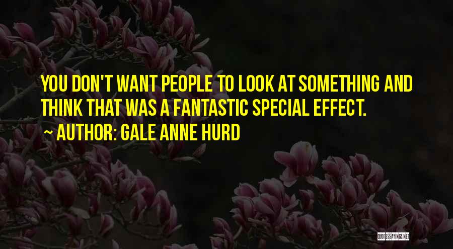 You Think You're Something Special Quotes By Gale Anne Hurd