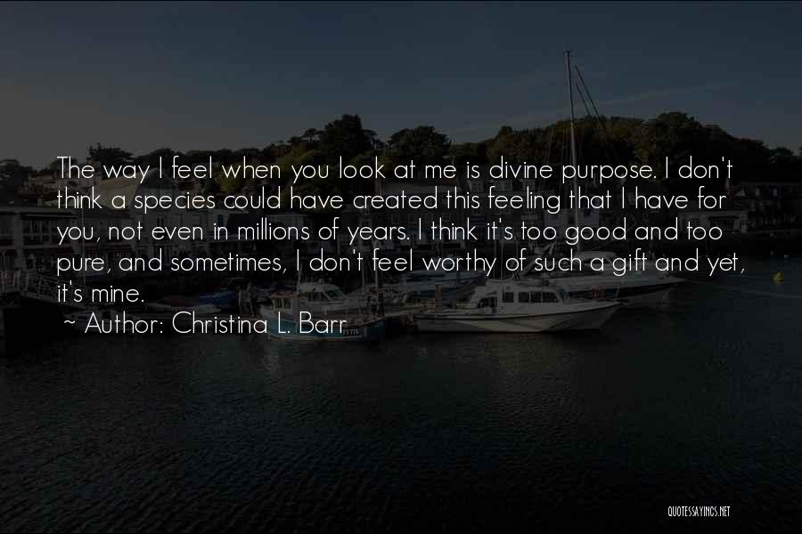 You Think You're Too Good For Me Quotes By Christina L. Barr