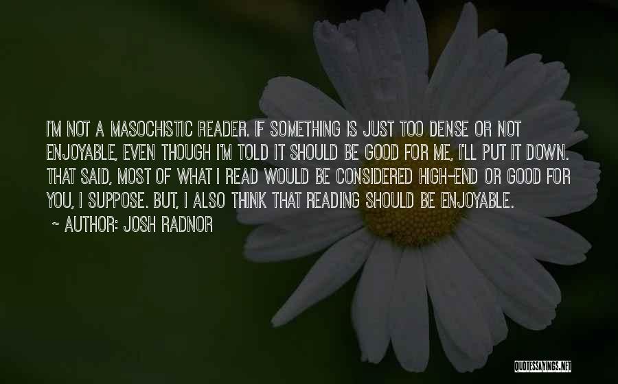 You Think You're Too Good For Me Quotes By Josh Radnor