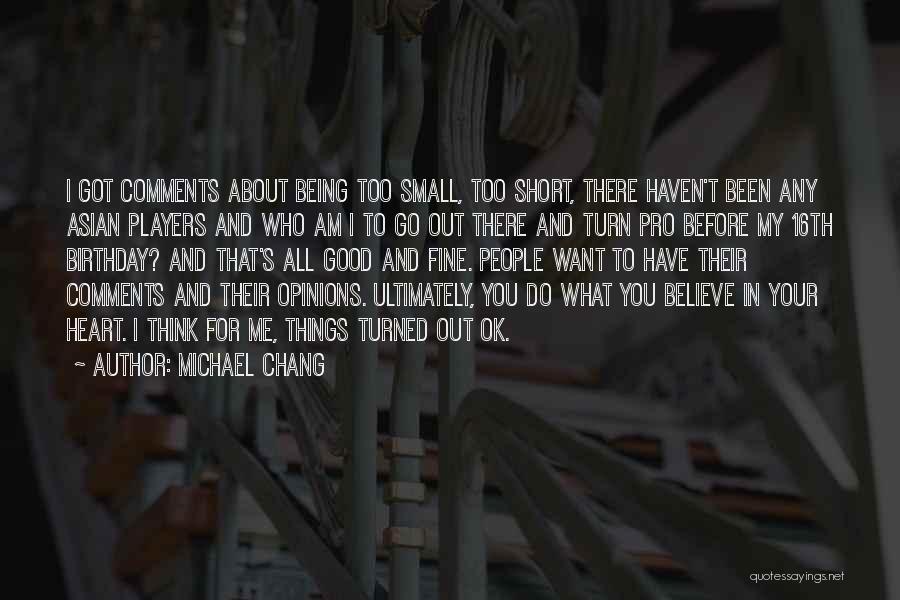 You Think You're Too Good For Me Quotes By Michael Chang