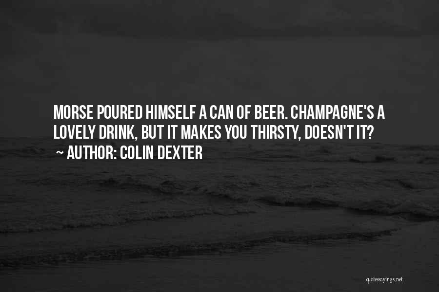 You Thirsty Quotes By Colin Dexter