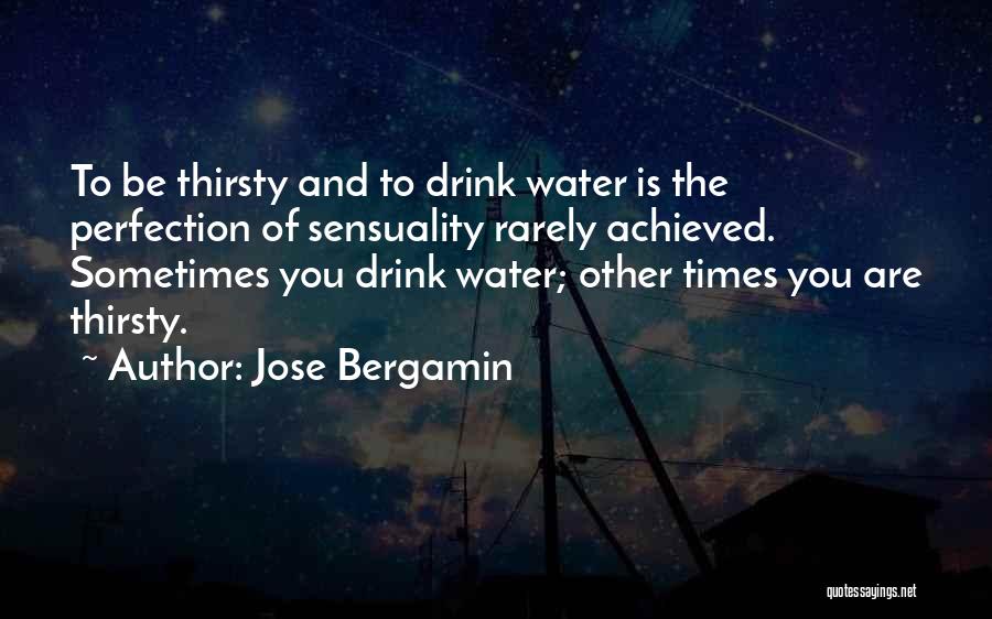 You Thirsty Quotes By Jose Bergamin