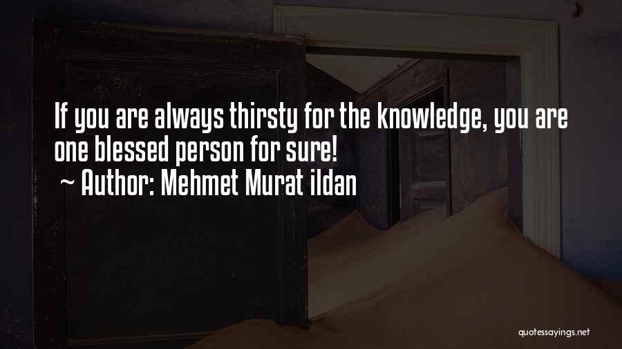 You Thirsty Quotes By Mehmet Murat Ildan