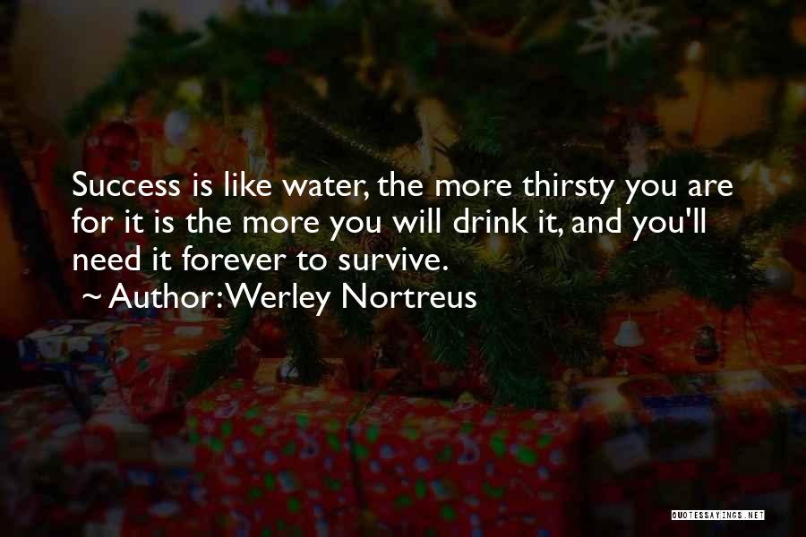 You Thirsty Quotes By Werley Nortreus