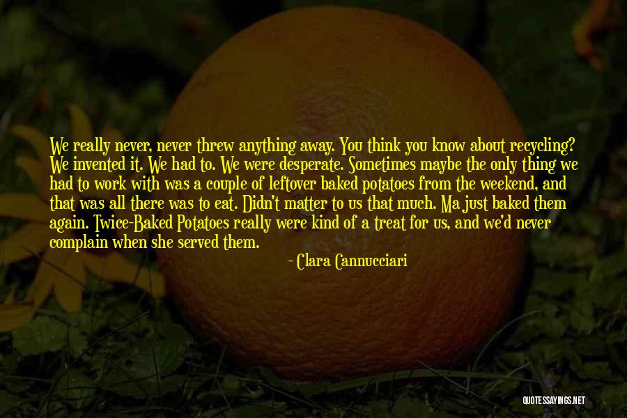 You Threw It Away Quotes By Clara Cannucciari