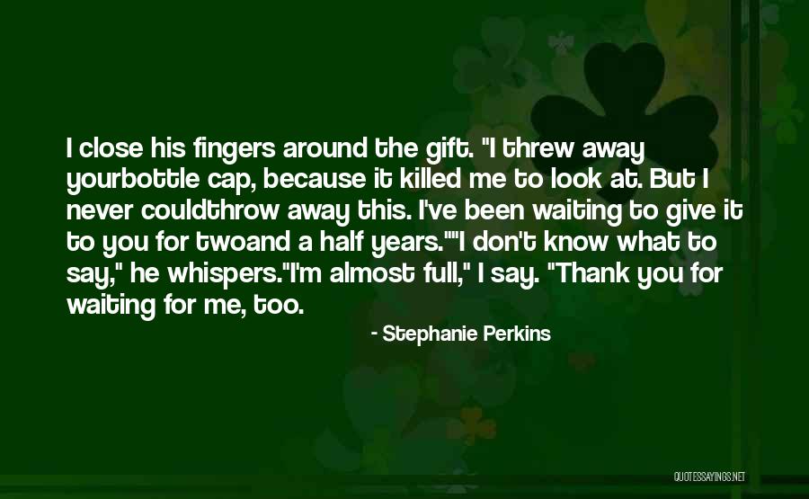 You Threw It Away Quotes By Stephanie Perkins