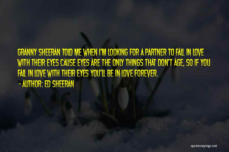 You Told Me Forever Quotes By Ed Sheeran
