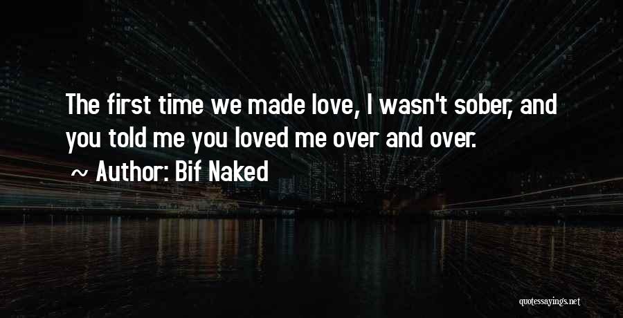 You Told Me You Loved Me Quotes By Bif Naked