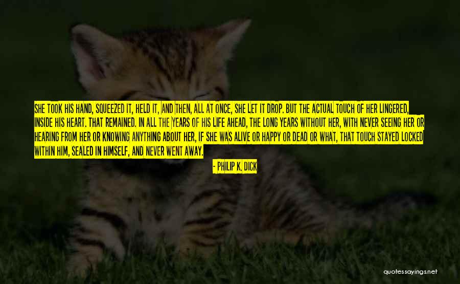 You Took My Heart Away Quotes By Philip K. Dick You Took My Heart Away Quotes By Philip K. Dick