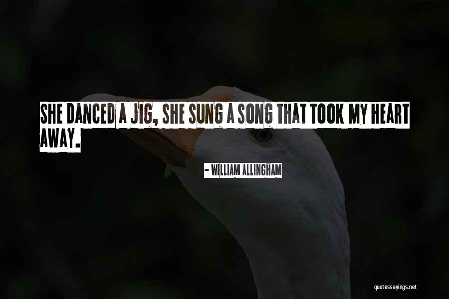You Took My Heart Away Quotes By William Allingham You Took My Heart Away Quotes By William Allingham