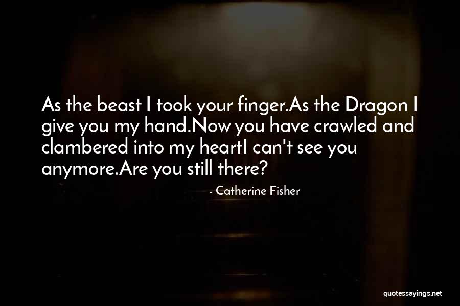 You Took My Heart Quotes By Catherine Fisher You Took My Heart Quotes By Catherine Fisher