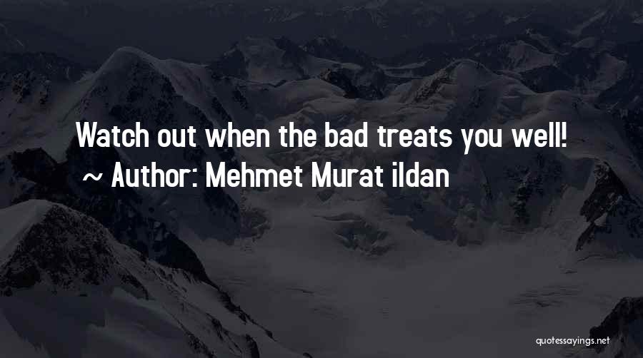 You Treat Her Bad Quotes By Mehmet Murat Ildan