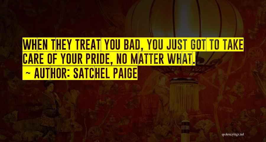 You Treat Her Bad Quotes By Satchel Paige