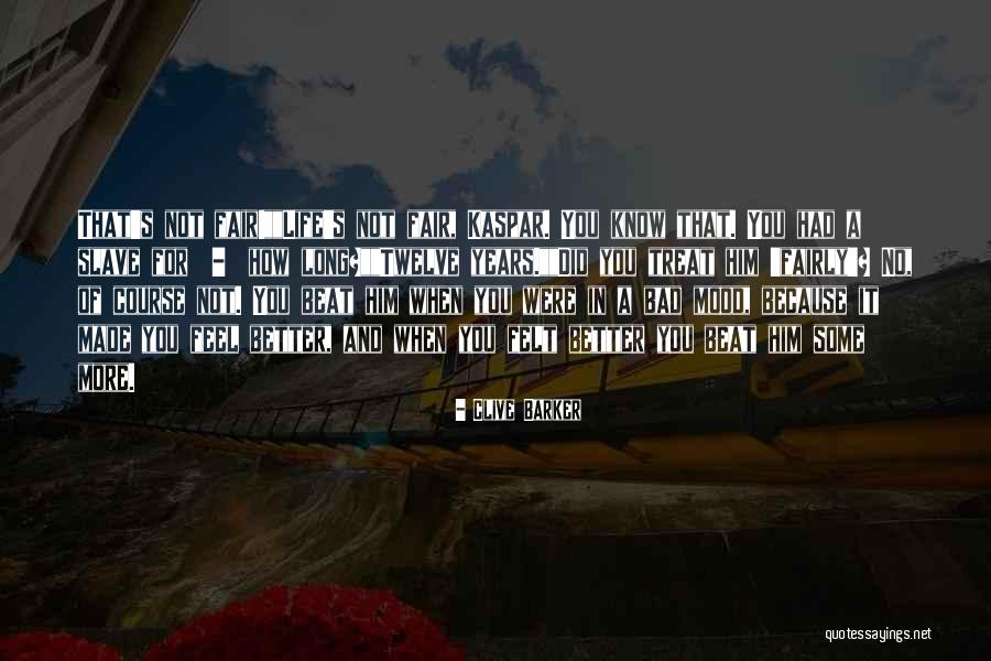 You Treat Me Bad Quotes By Clive Barker You Treat Me Bad Quotes By Clive Barker