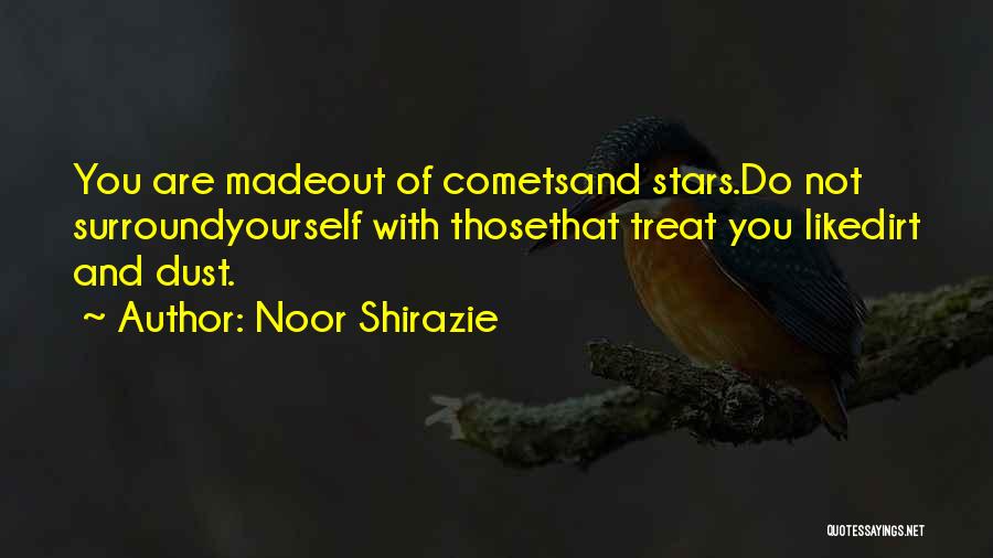 You Treat Me Like Dirt Quotes By Noor Shirazie