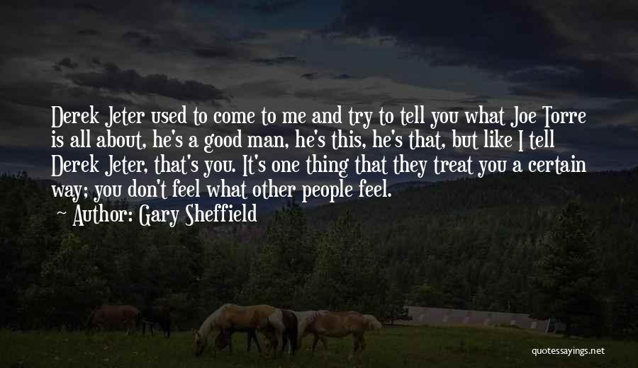 You Treat Me Like Quotes By Gary Sheffield