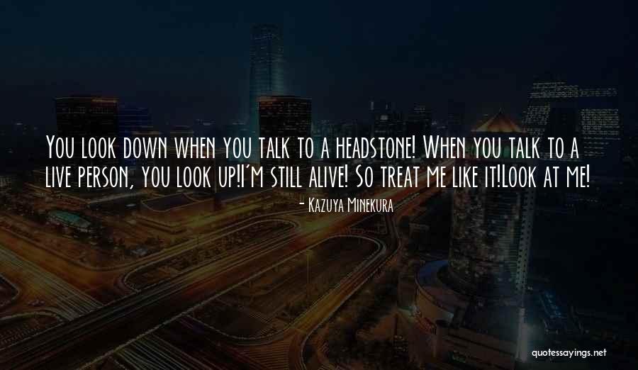 You Treat Me Like Quotes By Kazuya Minekura You Treat Me Like Quotes By Kazuya Minekura