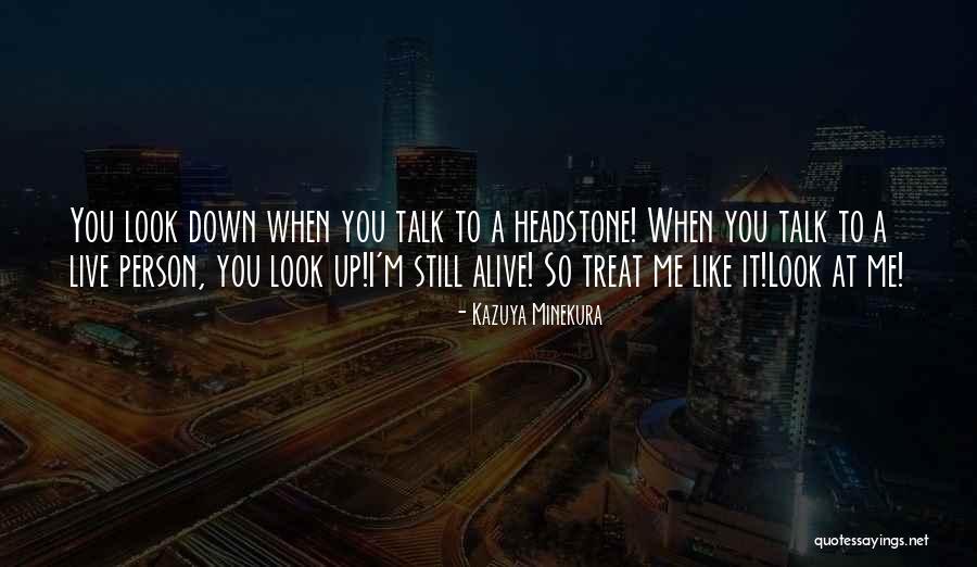 You Treat Me Like Quotes By Kazuya Minekura