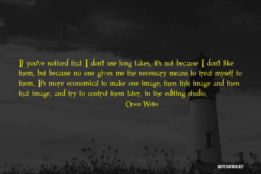 You Treat Me Like Quotes By Orson Welles You Treat Me Like Quotes By Orson Welles