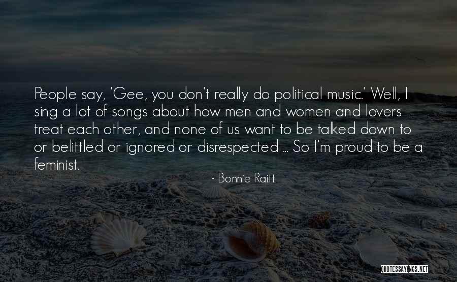You Treat Quotes By Bonnie Raitt You Treat Quotes By Bonnie Raitt
