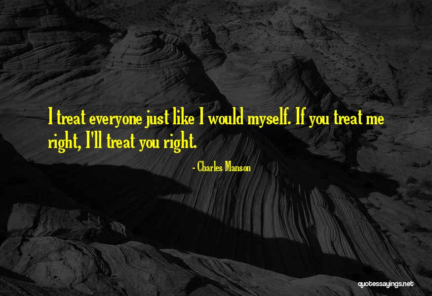 You Treat Quotes By Charles Manson You Treat Quotes By Charles Manson