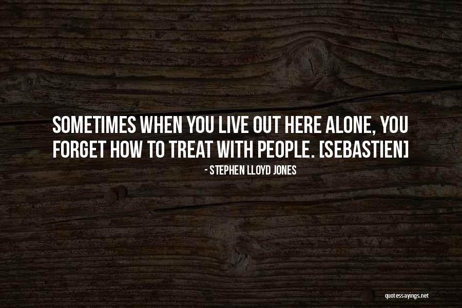 You Treat Quotes By Stephen Lloyd Jones You Treat Quotes By Stephen Lloyd Jones