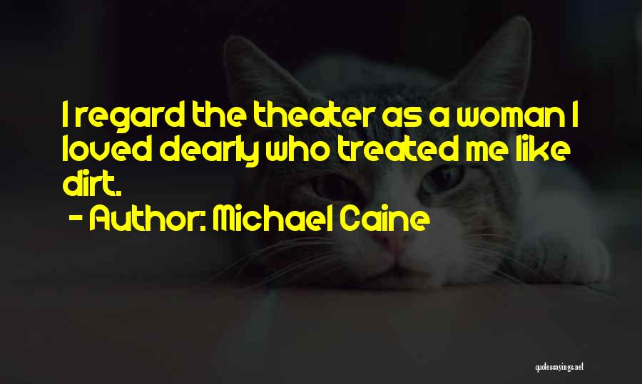 You Treated Me Like Dirt Quotes By Michael Caine