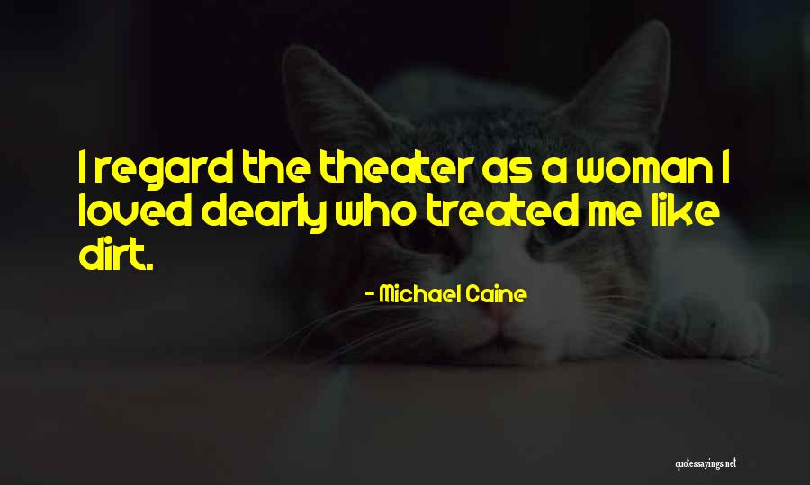 You Treated Me Like Dirt Quotes By Michael Caine