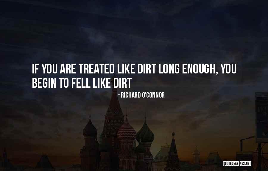 You Treated Me Like Dirt Quotes By Richard O'Connor You Treated Me Like Dirt Quotes By Richard O'Connor
