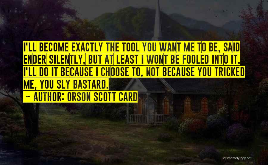 You Tricked Me Quotes By Orson Scott Card