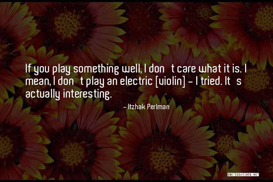 You Tried To Play Me Quotes By Itzhak Perlman