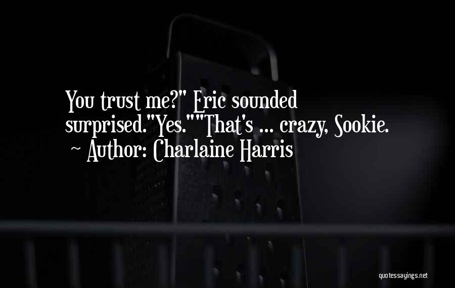 You Trust Me Quotes By Charlaine Harris