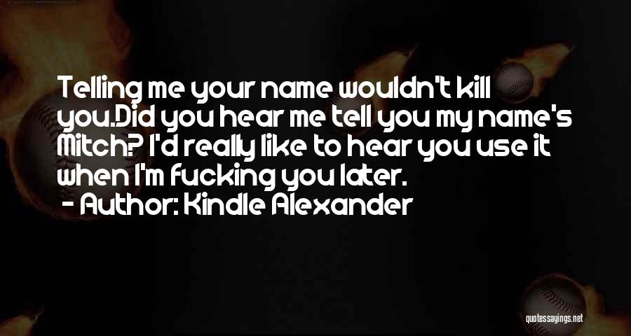 You Use To Quotes By Kindle Alexander