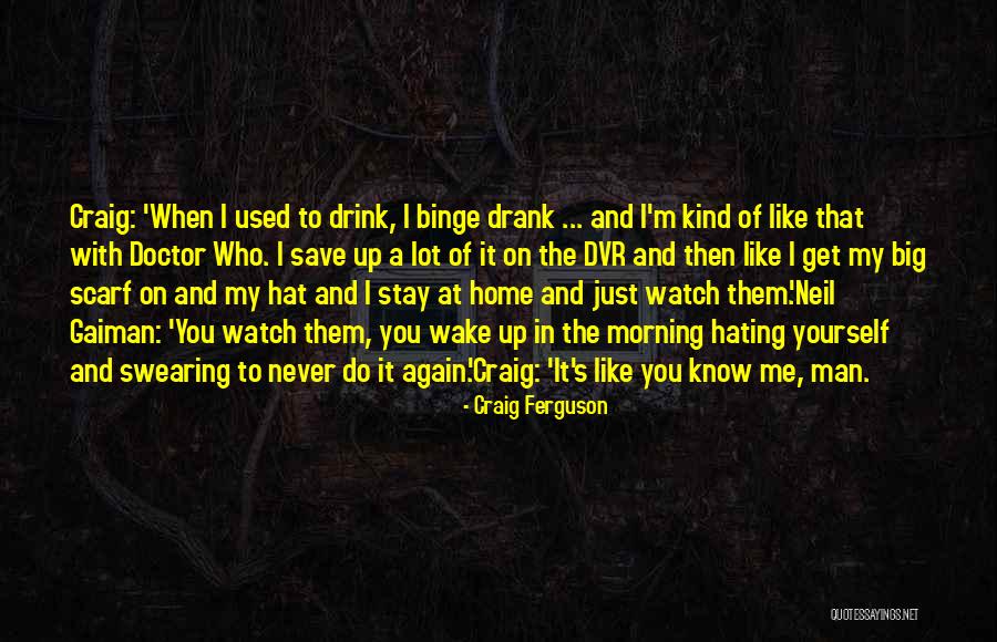 You Used Me Again Quotes By Craig Ferguson