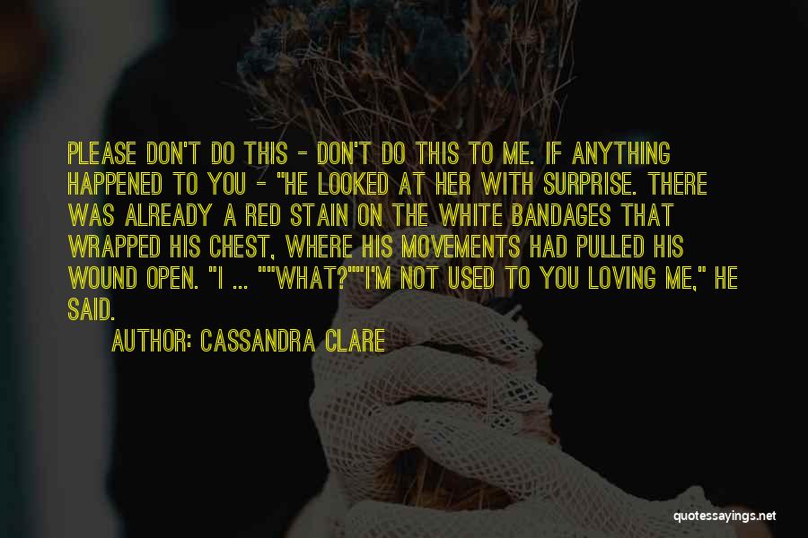 You Used Me Love Quotes By Cassandra Clare