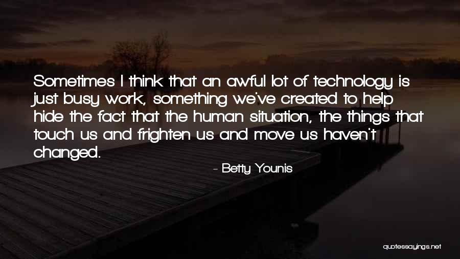 You Ve Changed So Much Quotes By Betty Younis