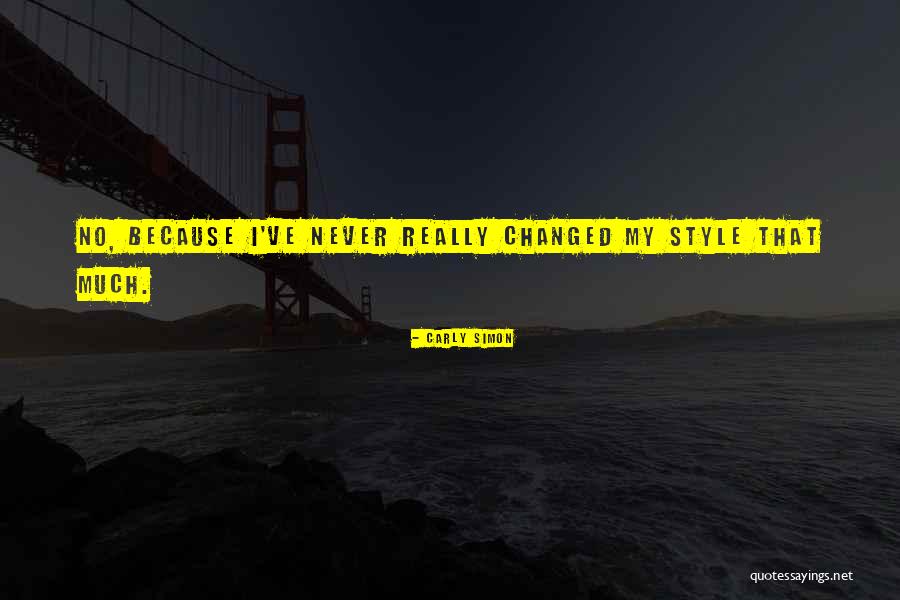 You Ve Changed So Much Quotes By Carly Simon You Ve Changed So Much Quotes By Carly Simon