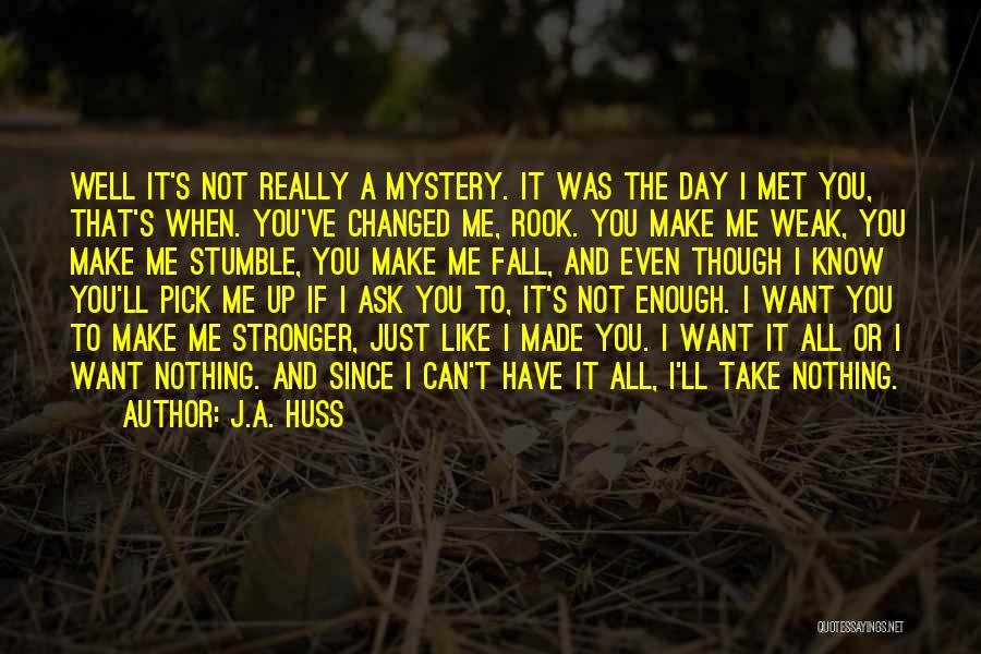 You Ve Changed So Much Quotes By J.A. Huss